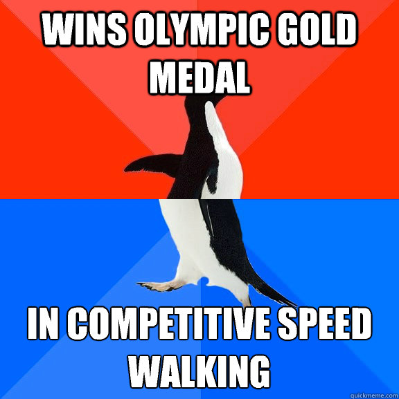Wins Olympic gold medal In competitive speed walking  Socially Awesome Awkward Penguin