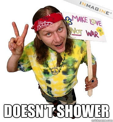  doesn't shower  Annoying Hippie Protester