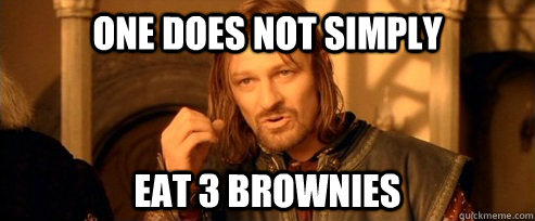 One does not simply eat 3 brownies  One Does Not Simply