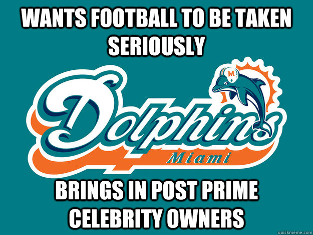 wants football to be taken seriously brings in post prime celebrity owners - wants football to be taken seriously brings in post prime celebrity owners  Dolphin LOLS