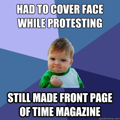 had to cover face while protesting still made front page of time magazine  Success Kid
