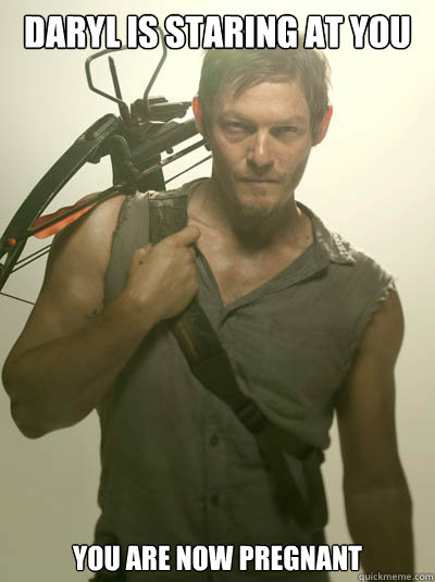 Daryl is staring at you you are now pregnant  Daryl Walking Dead