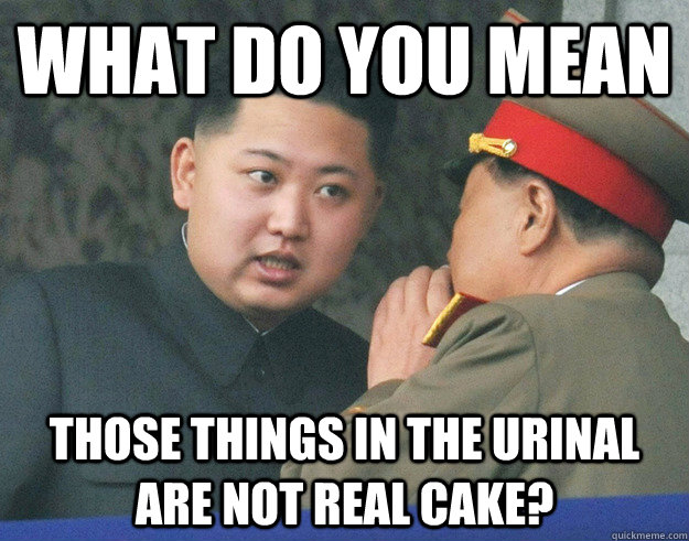 what do you mean those things in the urinal are not real cake?  Hungry Kim Jong Un
