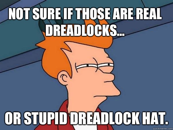 Not sure if those are real dreadlocks... Or stupid dreadlock hat. - Not sure if those are real dreadlocks... Or stupid dreadlock hat.  Futurama Fry