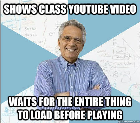 Shows class youtube video waits for the entire thing to load before playing  Good guy professor