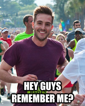  hey guys remember me?  Ridiculously photogenic guy