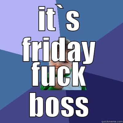 IT`S FRIDAY FUCK BOSS Success Kid