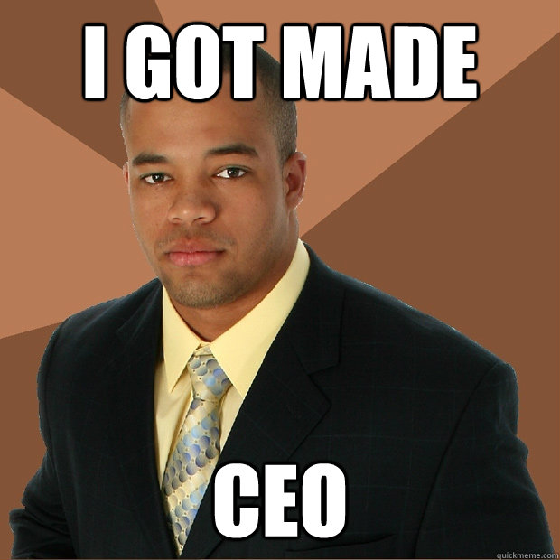 I got made ceo - I got made ceo  Successful Black Man