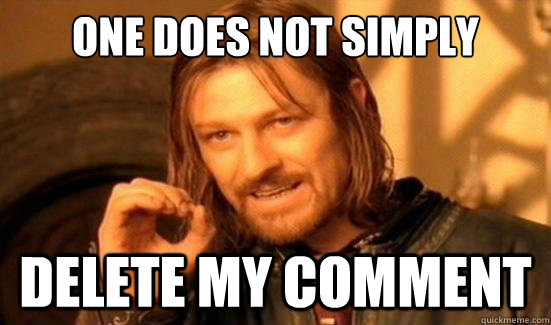 One Does Not Simply delete my comment  Boromir
