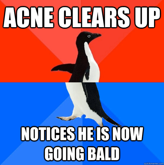 acne clears up notices he is now going bald  Socially Awesome Awkward Penguin