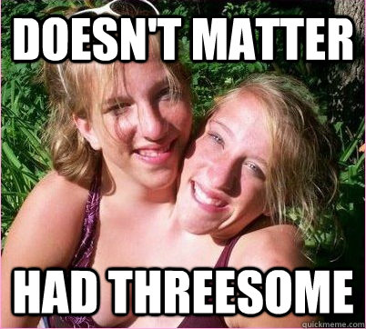 Doesn't Matter Had Threesome - Doesn't Matter Had Threesome  Conjoined twins