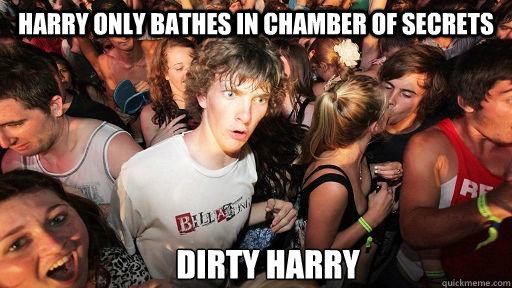 harry only bathes in chamber of secrets Dirty harry  Sudden Clarity Clarence