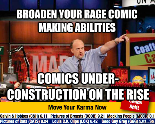 Broaden your rage comic making abilities Comics under-construction on the rise   Mad Karma with Jim Cramer