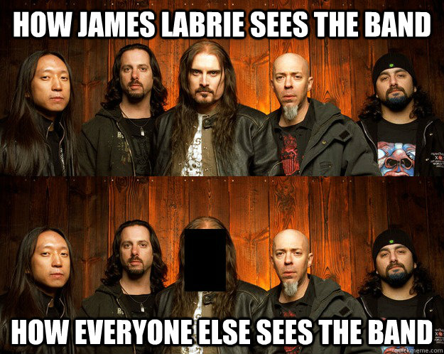 How James Labrie sees the band How everyone else sees the band  