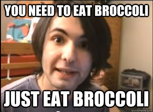 You need to eat broccoli Just eat broccoli  Athene broccoli
