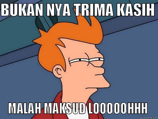 BUKAN NYA TRIMA KASIH  MALAH MAKSUD LOOOOOHHH Futurama Fry