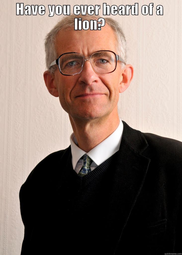 HAVE YOU EVER HEARD OF A LION?  Misc