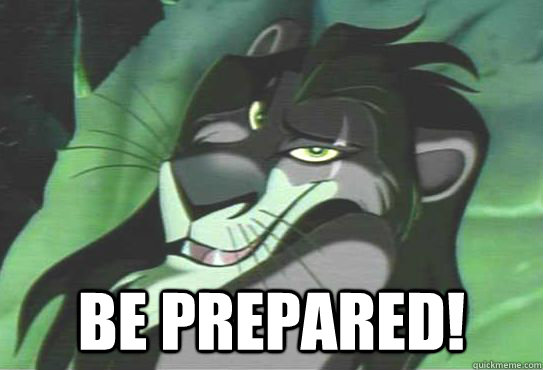  Be Prepared!  Be prepared - scar