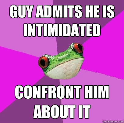 Guy admits he is intimidated Confront him about it - Guy admits he is intimidated Confront him about it  Foul Bachelorette Frog