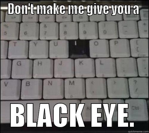 The Black 'Eye' - DON'T MAKE ME GIVE YOU A BLACK EYE. Misc