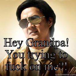 Same same Different -  HEY GRANDPA! YOU TRYING TO FUCK ON ME?! Mr Chow