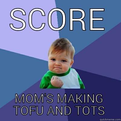 SCORE MOM'S MAKING TOFU AND TOTS Success Kid