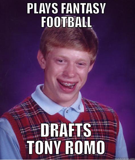 PLAYS FANTASY FOOTBALL DRAFTS TONY ROMO Bad Luck Brian