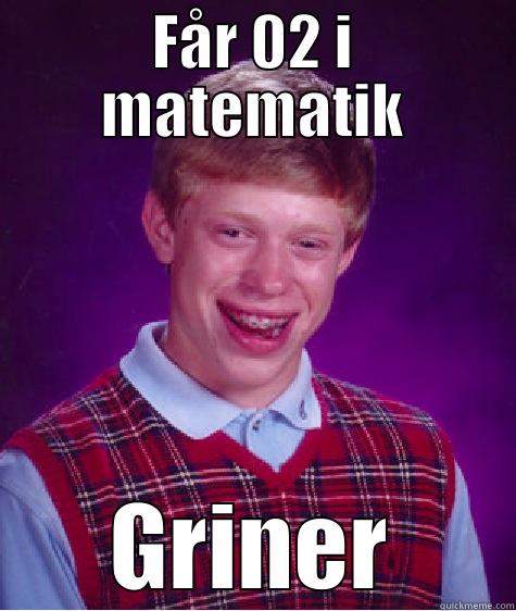 FÅR 02 I MATEMATIK GRINER Bad Luck Brian