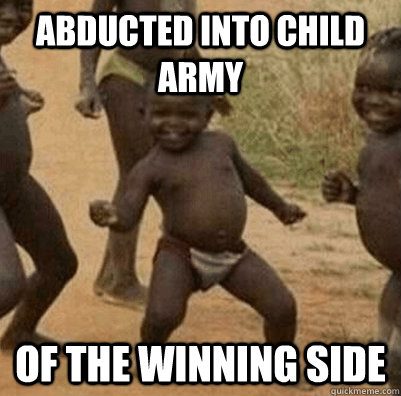 abducted into child army of the winning side - abducted into child army of the winning side  3rd world success kid