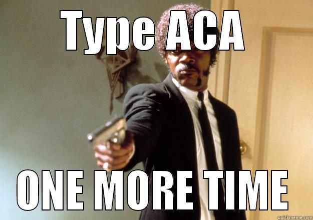 TYPE ACA ONE MORE TIME Samuel L Jackson