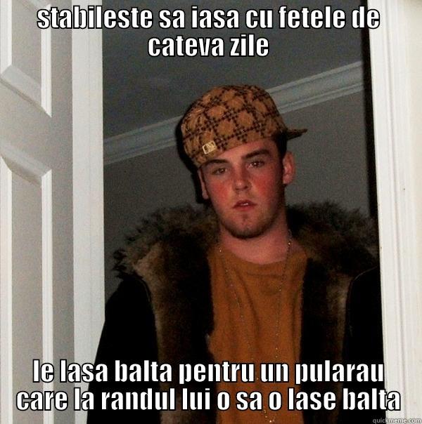 STABILESTE SA IASA CU FETELE DE CATEVA ZILE LE LASA BALTA PENTRU UN PULARAU CARE LA RANDUL LUI O SA O LASE BALTA Scumbag Steve