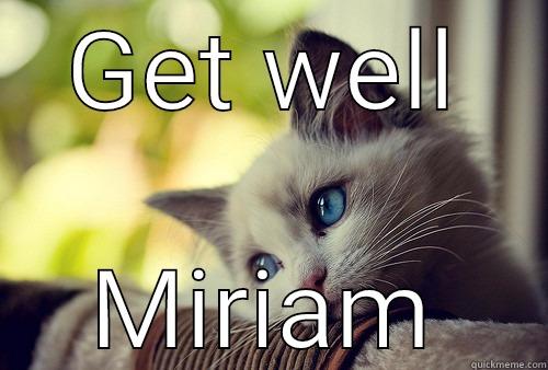 GET WELL MIRIAM First World Problems Cat