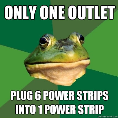 only one outlet plug 6 power strips
into 1 power strip  Foul Bachelor Frog
