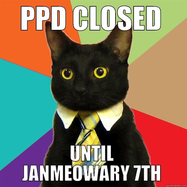 PPD CLOSED UNTIL JANMEOWARY 7TH Business Cat