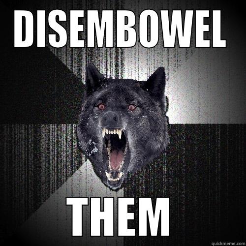 DISEMBOWEL THEM Insanity Wolf