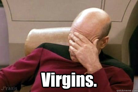  Virgins. -  Virgins.  Facepalm Picard