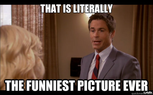 That is literally the funniest picture ever - That is literally the funniest picture ever  Literal Rob Lowe