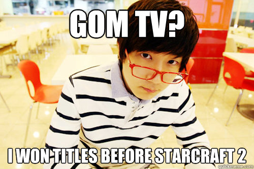 Gom Tv? I won titles before Starcraft 2  Hipster Jaedong