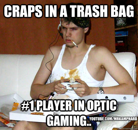 Craps in a trash bag #1 player in Optic Gaming.. youtube.com/mrkamphard  