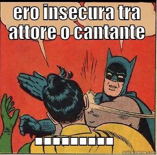 ERO INSECURA TRA ATTORE O CANTANTE ......... Slappin Batman