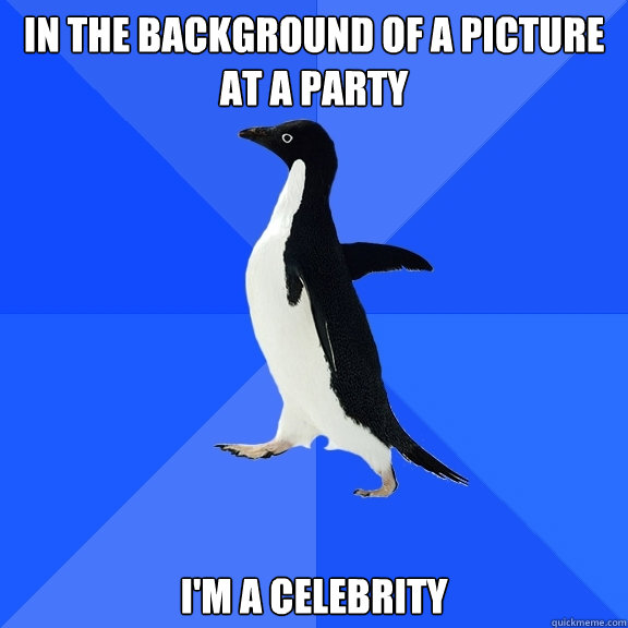 In the background of a picture at a party I'm a celebrity  Socially Awkward Penguin