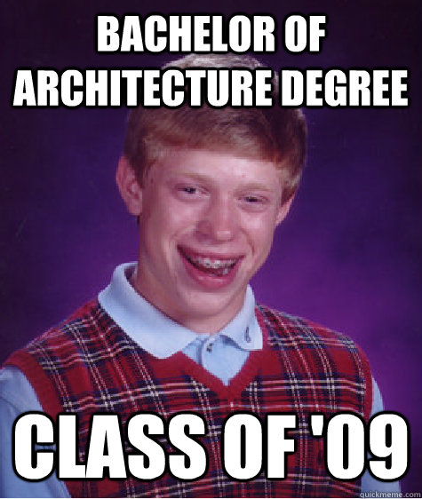 bachelor of architecture degree class of '09  Bad Luck Brian