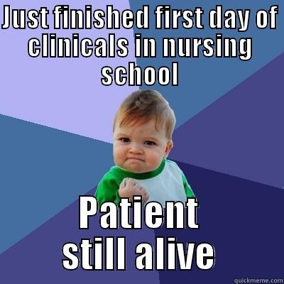 JUST FINISHED FIRST DAY OF CLINICALS IN NURSING SCHOOL PATIENT STILL ALIVE Success Kid