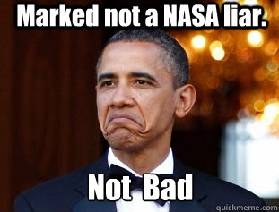 Marked not a NASA liar. Not  Bad  Not Bad Obama