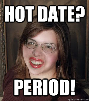 hot date? period! - hot date? period!  Bad luck Brianna