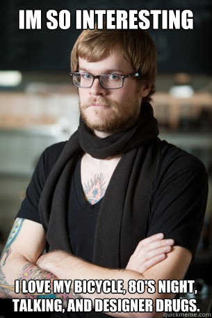 Im so interesting I love my bicycle, 80's night, talking, and designer drugs.  Hipster Barista