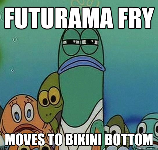 Futurama Fry Moves to Bikini Bottom  Serious fish SpongeBob