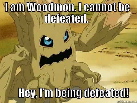 I AM WOODMON. I CANNOT BE DEFEATED.                                                                                                                                                                                                                                                          HEY, I’ Misc