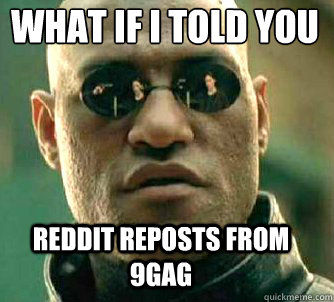 what if i told you Reddit reposts from 9gag  Matrix Morpheus