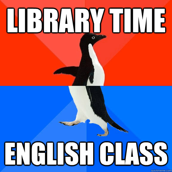 Library time English class  Socially Awesome Awkward Penguin